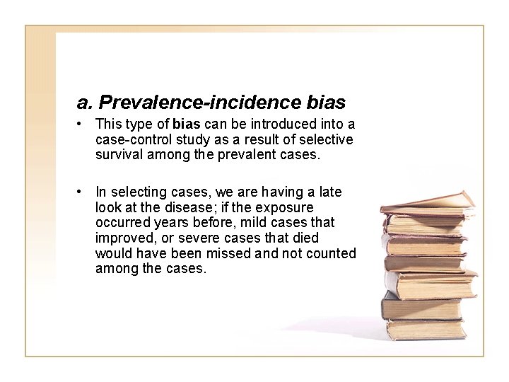 a. Prevalence-incidence bias • This type of bias can be introduced into a case-control