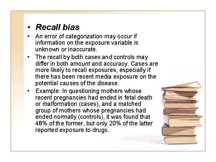  • Recall bias • An error of categorization may occur if information on
