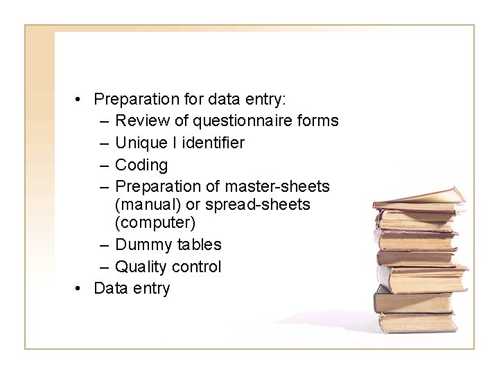  • Preparation for data entry: – Review of questionnaire forms – Unique I