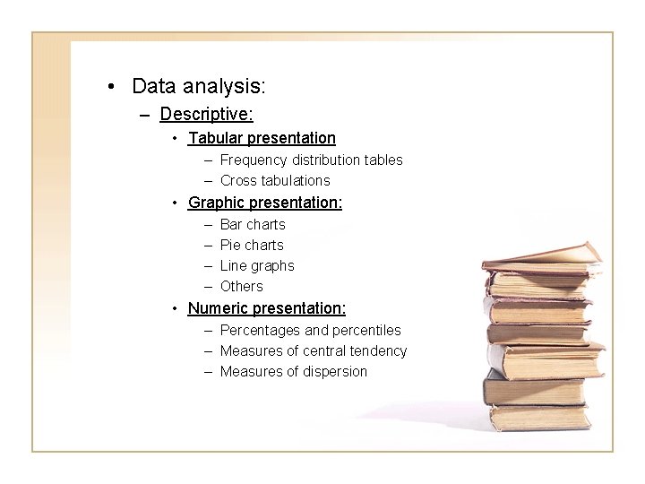  • Data analysis: – Descriptive: • Tabular presentation – Frequency distribution tables –