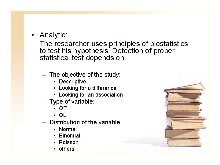  • Analytic: The researcher uses principles of biostatistics to test his hypothesis. Detection