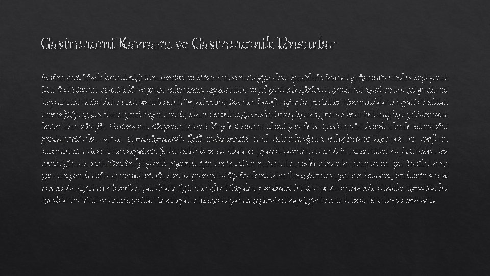 Gastronomi Kavramı ve Gastronomik Unsurlar Gastronomi, içinde barındırdığı tüm sanatsal ve bilimsel unsurlarla yiyecek