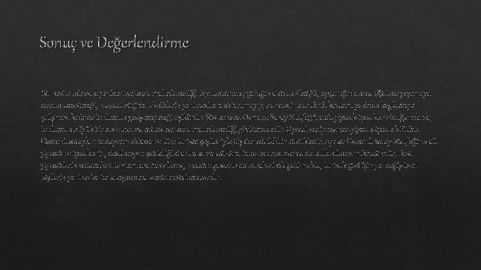 Sonuç ve Değerlendirme Bir neslin mirasını yeniden kendine mal edemediği toplumlarda uygarlığın aniden öldüğü,