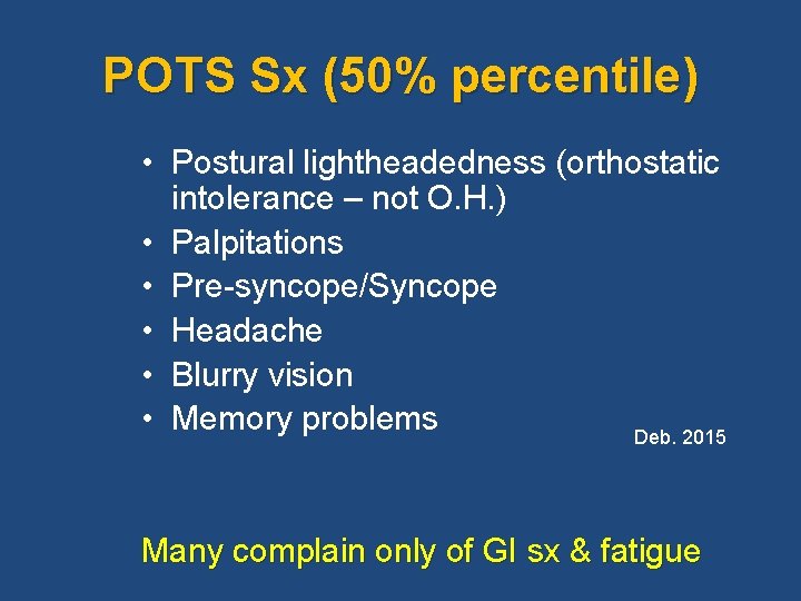 POTS Sx (50% percentile) • Postural lightheadedness (orthostatic intolerance – not O. H. )