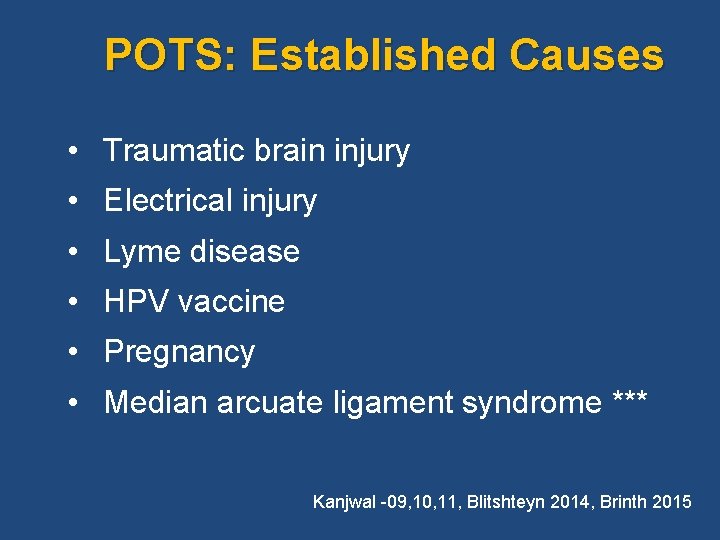  POTS: Established Causes • Traumatic brain injury • Electrical injury • Lyme disease