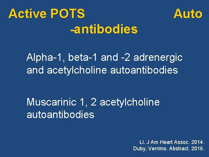  Active POTS Auto -antibodies Alpha-1, beta-1 and -2 adrenergic and acetylcholine autoantibodies Muscarinic