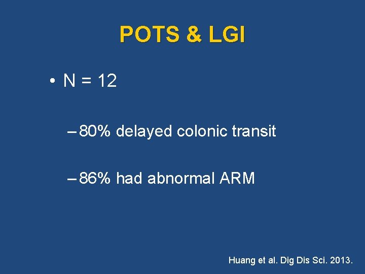 POTS & LGI • N = 12 – 80% delayed colonic transit – 86%
