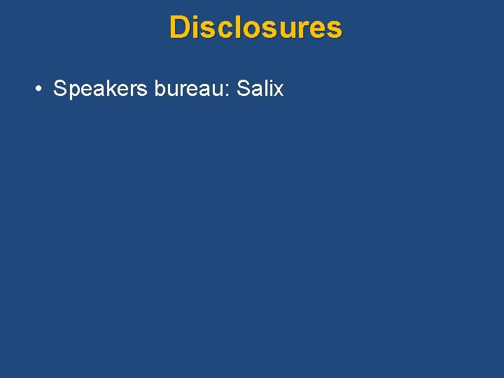 Disclosures • Speakers bureau: Salix 