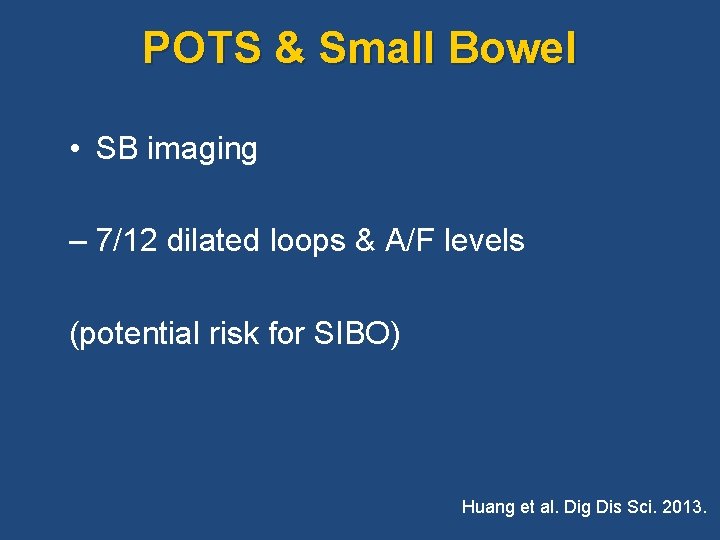 POTS & Small Bowel • SB imaging – 7/12 dilated loops & A/F levels