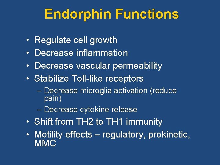 Endorphin Functions • • Regulate cell growth Decrease inflammation Decrease vascular permeability Stabilize Toll-like