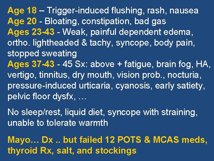 Age 18 – Trigger-induced flushing, rash, nausea Age 20 - Bloating, constipation, bad gas