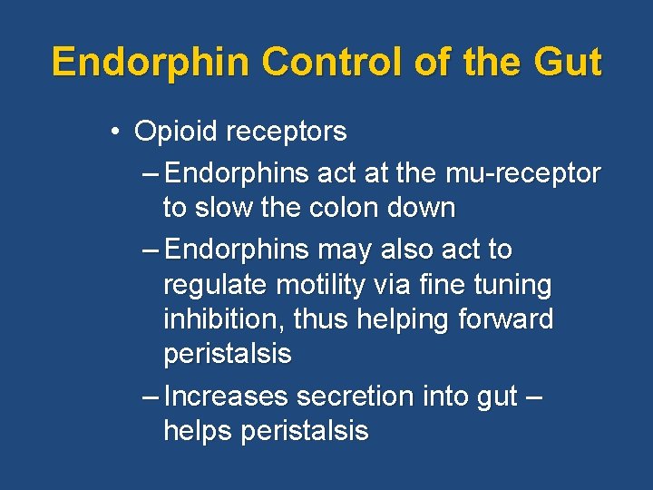 Endorphin Control of the Gut • Opioid receptors – Endorphins act at the mu-receptor