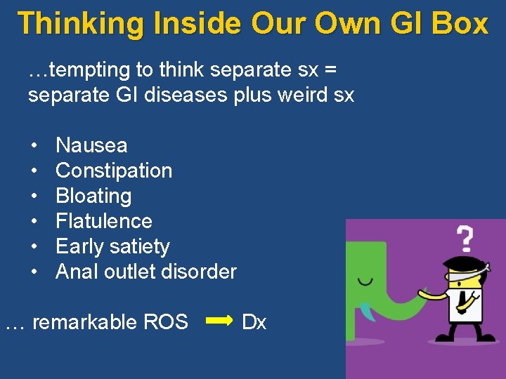 Thinking Inside Our Own GI Box …tempting to think separate sx = separate GI