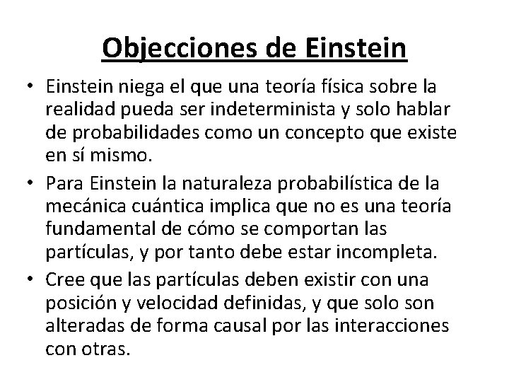 Objecciones de Einstein • Einstein niega el que una teoría física sobre la realidad