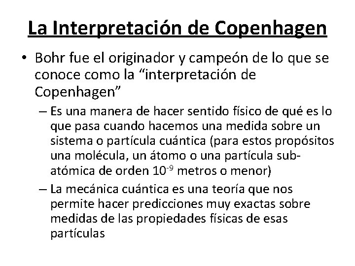 La Interpretación de Copenhagen • Bohr fue el originador y campeón de lo que