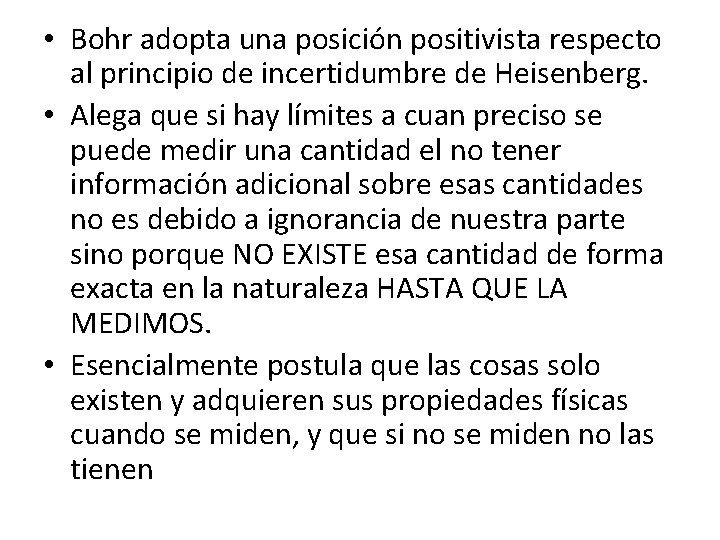  • Bohr adopta una posición positivista respecto al principio de incertidumbre de Heisenberg.