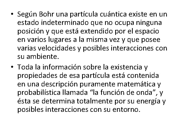  • Según Bohr una partícula cuántica existe en un estado indeterminado que no