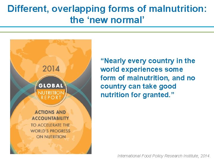 Different, overlapping forms of malnutrition: the ‘new normal’ “Nearly every country in the world