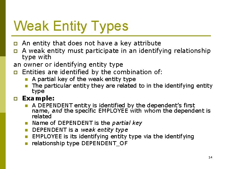 Weak Entity Types An entity that does not have a key attribute p A
