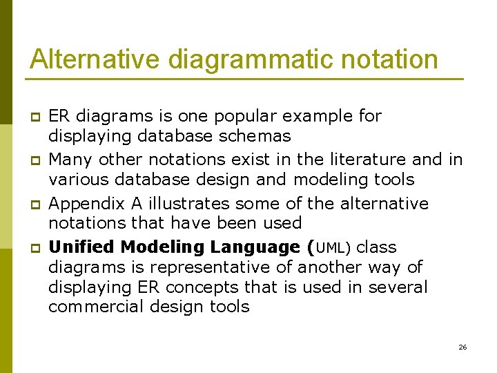 Alternative diagrammatic notation p p ER diagrams is one popular example for displaying database