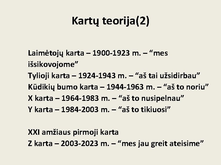 Kartų teorija(2) Laimėtojų karta – 1900 -1923 m. – “mes išsikovojome” Tylioji karta – Kartų teorija(2) Laimėtojų karta – 1900 -1923 m. – “mes išsikovojome” Tylioji karta –