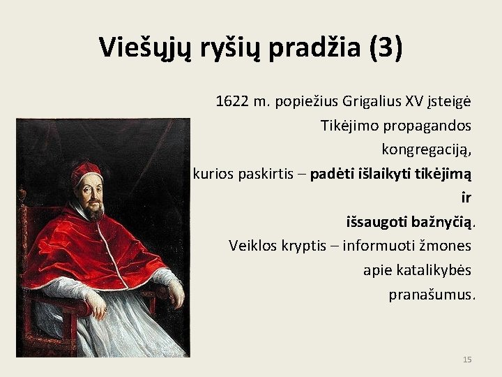 Viešųjų ryšių pradžia (3) 1622 m. popiežius Grigalius XV įsteigė Tikėjimo propagandos kongregaciją, kurios