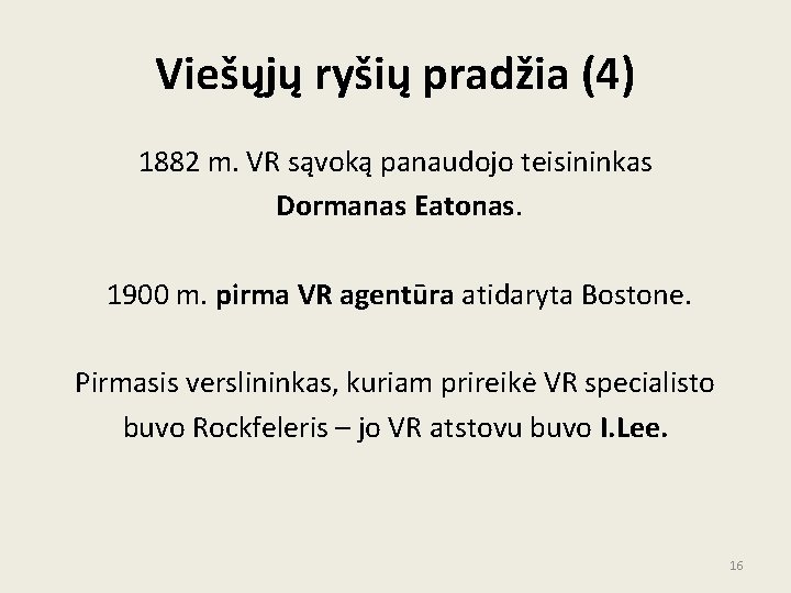 Viešųjų ryšių pradžia (4) 1882 m. VR sąvoką panaudojo teisininkas Dormanas Eatonas. 1900 m.