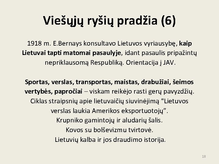 Viešųjų ryšių pradžia (6) 1918 m. E. Bernays konsultavo Lietuvos vyriausybę, kaip Lietuvai tapti