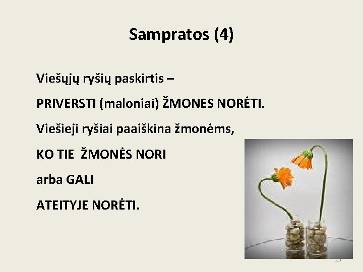 Sampratos (4) Viešųjų ryšių paskirtis – PRIVERSTI (maloniai) ŽMONES NORĖTI. Viešieji ryšiai paaiškina žmonėms, Sampratos (4) Viešųjų ryšių paskirtis – PRIVERSTI (maloniai) ŽMONES NORĖTI. Viešieji ryšiai paaiškina žmonėms,