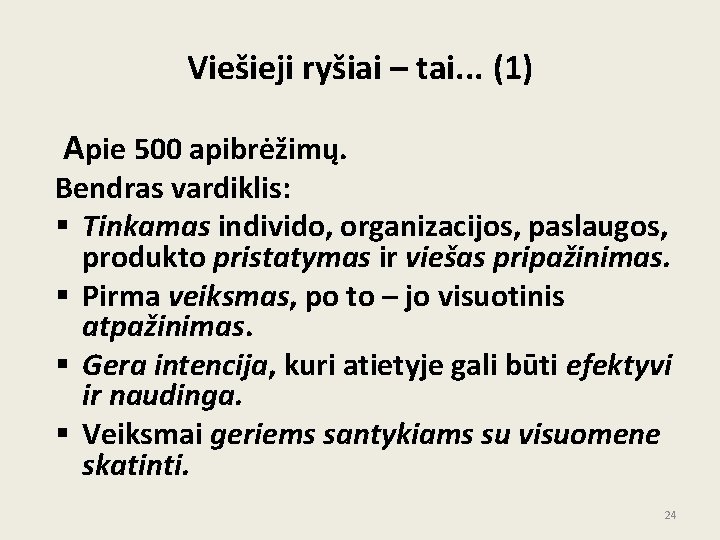 Viešieji ryšiai – tai. . . (1) Apie 500 apibrėžimų. Bendras vardiklis: § Tinkamas