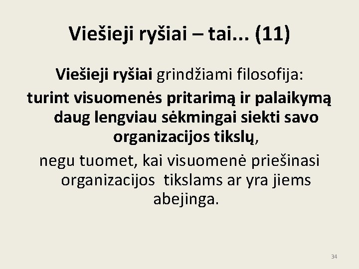 Viešieji ryšiai – tai. . . (11) Viešieji ryšiai grindžiami filosofija: turint visuomenės pritarimą