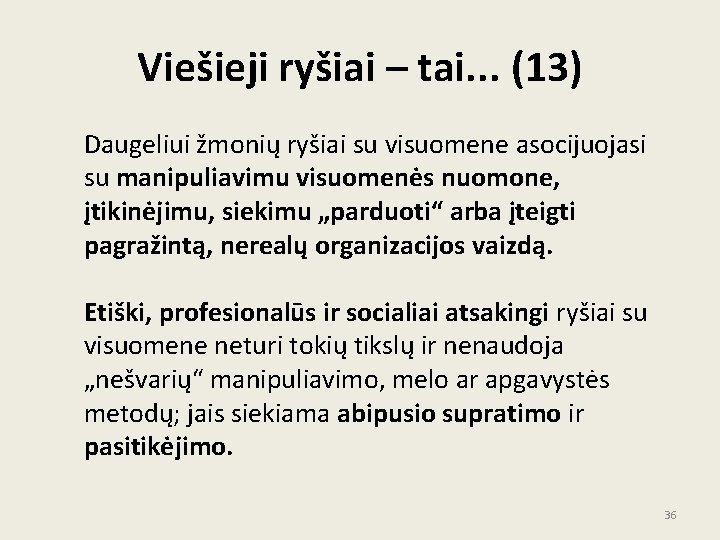 Viešieji ryšiai – tai. . . (13) Daugeliui žmonių ryšiai su visuomene asocijuojasi su Viešieji ryšiai – tai. . . (13) Daugeliui žmonių ryšiai su visuomene asocijuojasi su