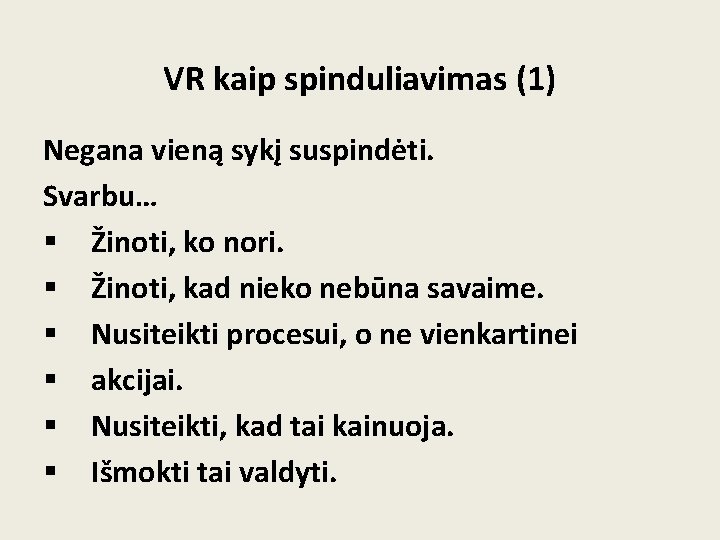 VR kaip spinduliavimas (1) Negana vieną sykį suspindėti. Svarbu… § Žinoti, ko nori. §