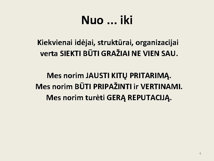 Nuo. . . iki Kiekvienai idėjai, struktūrai, organizacijai verta SIEKTI BŪTI GRAŽIAI NE VIEN