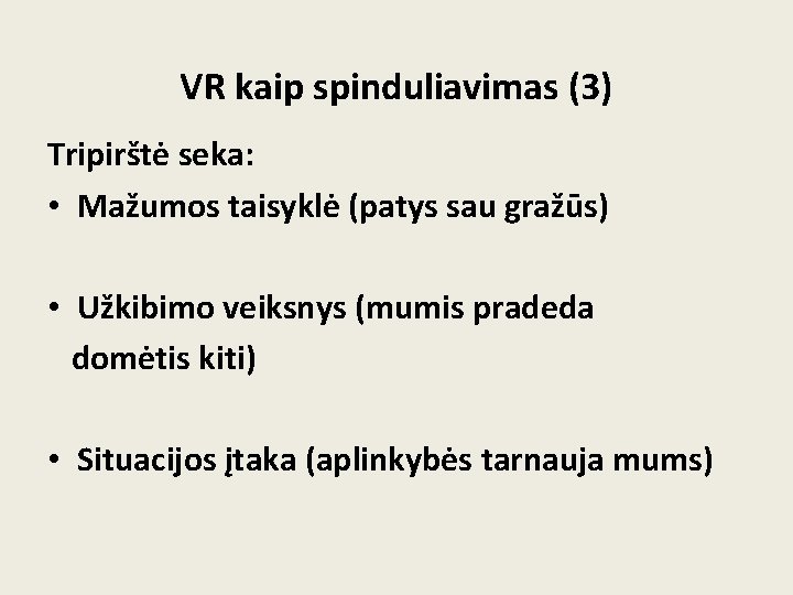 VR kaip spinduliavimas (3) Tripirštė seka: • Mažumos taisyklė (patys sau gražūs) • Užkibimo VR kaip spinduliavimas (3) Tripirštė seka: • Mažumos taisyklė (patys sau gražūs) • Užkibimo