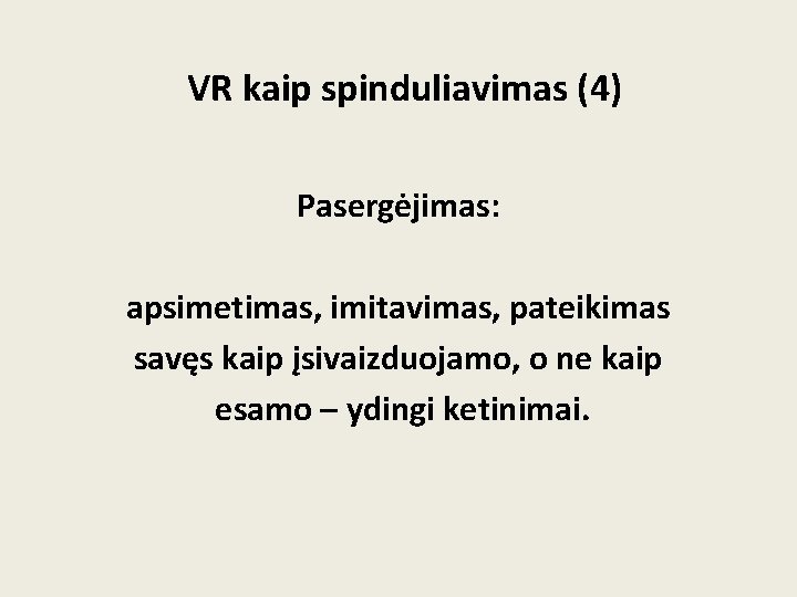 VR kaip spinduliavimas (4) Pasergėjimas: apsimetimas, imitavimas, pateikimas savęs kaip įsivaizduojamo, o ne kaip VR kaip spinduliavimas (4) Pasergėjimas: apsimetimas, imitavimas, pateikimas savęs kaip įsivaizduojamo, o ne kaip