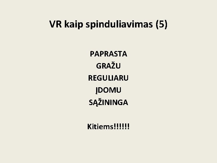 VR kaip spinduliavimas (5) PAPRASTA GRAŽU REGULIARU ĮDOMU SĄŽININGA Kitiems!!!!!! 