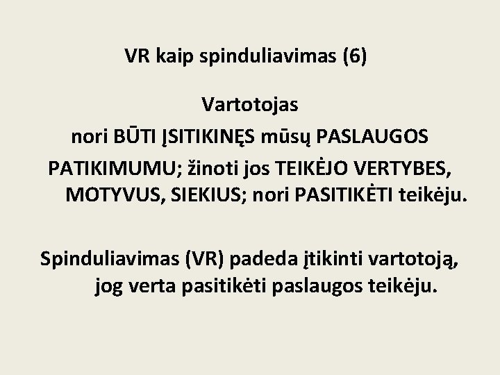 VR kaip spinduliavimas (6) Vartotojas nori BŪTI ĮSITIKINĘS mūsų PASLAUGOS PATIKIMUMU; žinoti jos TEIKĖJO VR kaip spinduliavimas (6) Vartotojas nori BŪTI ĮSITIKINĘS mūsų PASLAUGOS PATIKIMUMU; žinoti jos TEIKĖJO