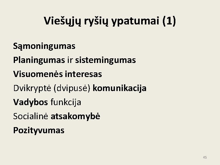 Viešųjų ryšių ypatumai (1) Sąmoningumas Planingumas ir sistemingumas Visuomenės interesas Dvikryptė (dvipusė) komunikacija Vadybos