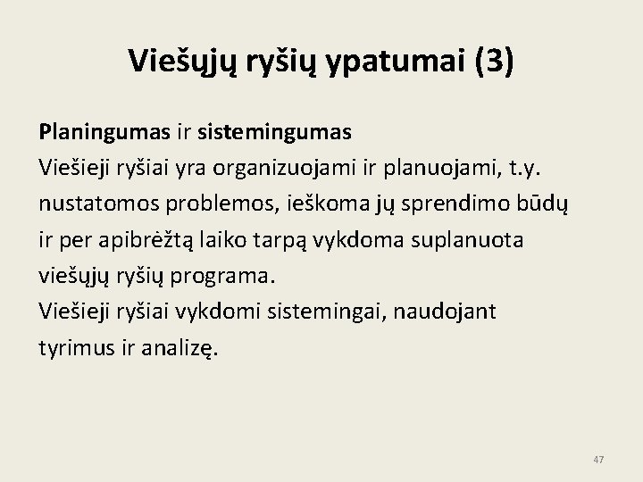 Viešųjų ryšių ypatumai (3) Planingumas ir sistemingumas Viešieji ryšiai yra organizuojami ir planuojami, t.