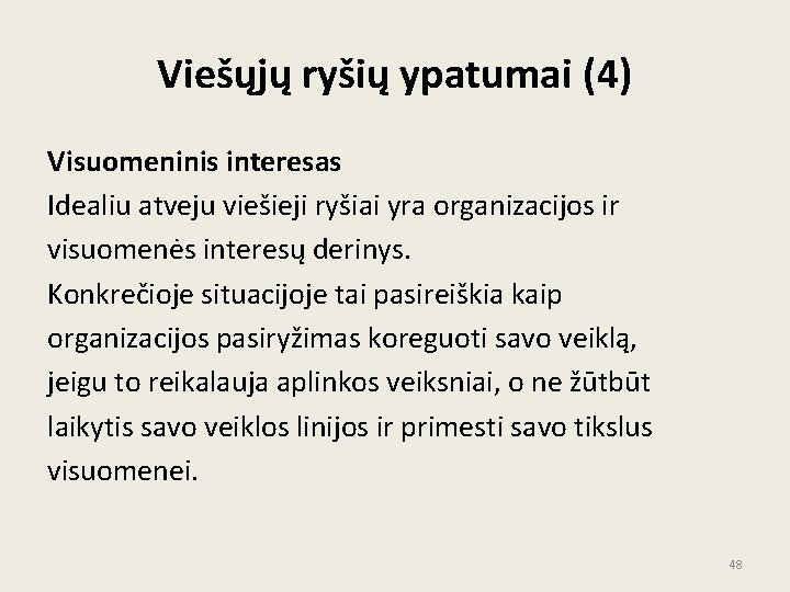 Viešųjų ryšių ypatumai (4) Visuomeninis interesas Idealiu atveju viešieji ryšiai yra organizacijos ir visuomenės