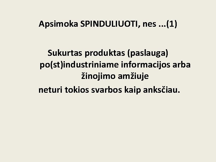 Apsimoka SPINDULIUOTI, nes. . . (1) Sukurtas produktas (paslauga) po(st)industriniame informacijos arba žinojimo amžiuje