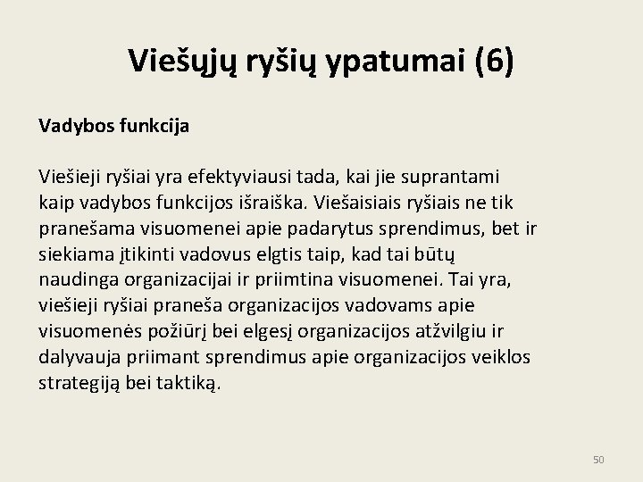 Viešųjų ryšių ypatumai (6) Vadybos funkcija Viešieji ryšiai yra efektyviausi tada, kai jie suprantami