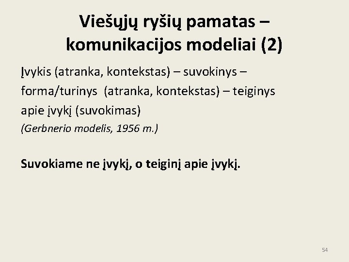 Viešųjų ryšių pamatas – komunikacijos modeliai (2) Įvykis (atranka, kontekstas) – suvokinys – forma/turinys