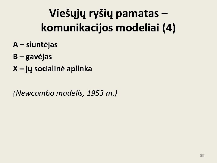 Viešųjų ryšių pamatas – komunikacijos modeliai (4) A – siuntėjas B – gavėjas X Viešųjų ryšių pamatas – komunikacijos modeliai (4) A – siuntėjas B – gavėjas X