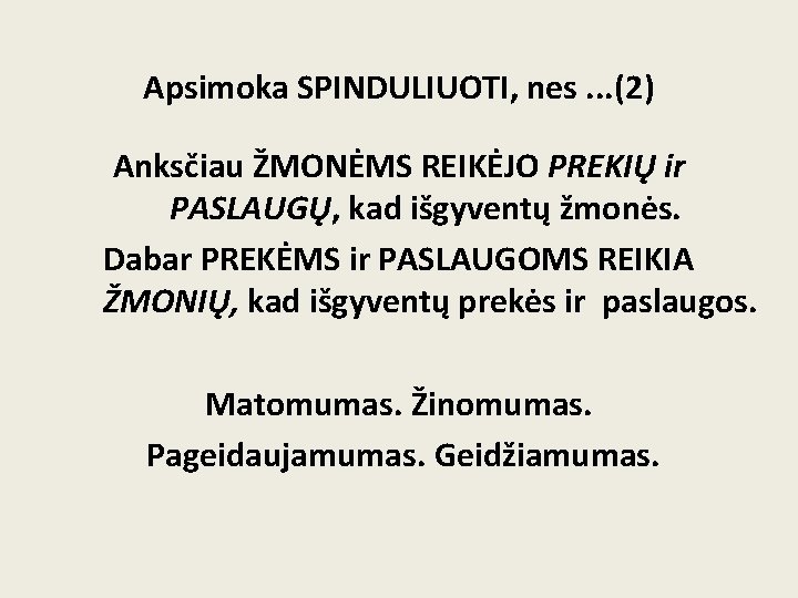 Apsimoka SPINDULIUOTI, nes. . . (2) Anksčiau ŽMONĖMS REIKĖJO PREKIŲ ir PASLAUGŲ, kad išgyventų Apsimoka SPINDULIUOTI, nes. . . (2) Anksčiau ŽMONĖMS REIKĖJO PREKIŲ ir PASLAUGŲ, kad išgyventų