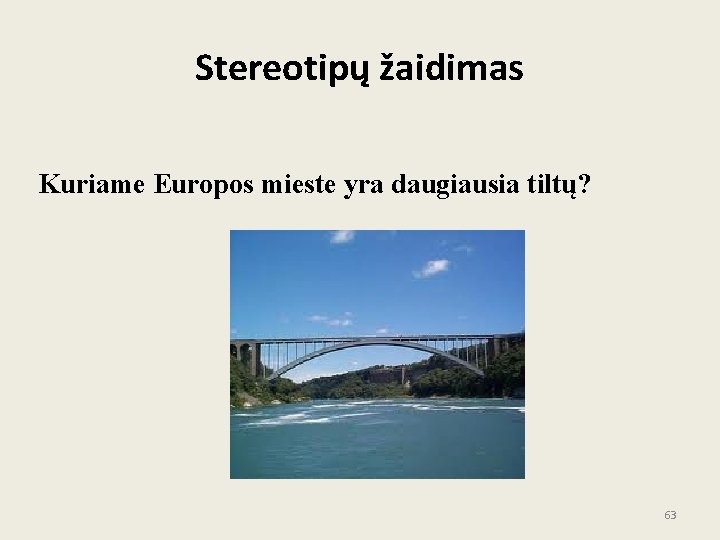 Stereotipų žaidimas Kuriame Europos mieste yra daugiausia tiltų? 63 Stereotipų žaidimas Kuriame Europos mieste yra daugiausia tiltų? 63