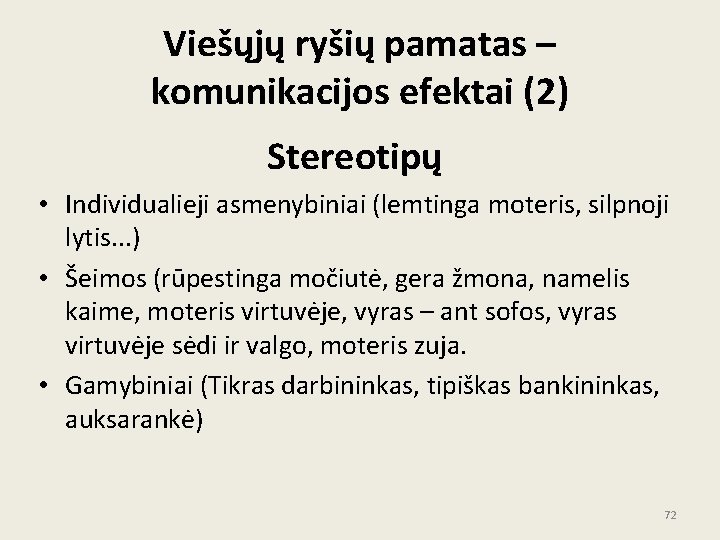 Viešųjų ryšių pamatas – komunikacijos efektai (2) Stereotipų • Individualieji asmenybiniai (lemtinga moteris, silpnoji