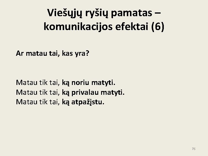 Viešųjų ryšių pamatas – komunikacijos efektai (6) Ar matau tai, kas yra? Matau tik