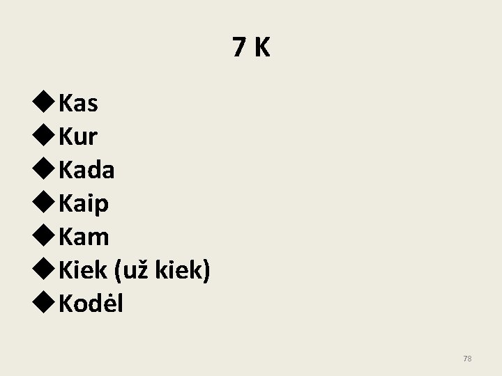 7 K u. Kas u. Kur u. Kada u. Kaip u. Kam u. Kiek 7 K u. Kas u. Kur u. Kada u. Kaip u. Kam u. Kiek